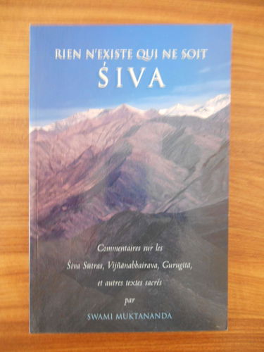 Rien n'existe qui ne soit Siva : Commentaires sur les Siva Sutras, Vijnanabbarava, Gurugita et autres textes sacrés