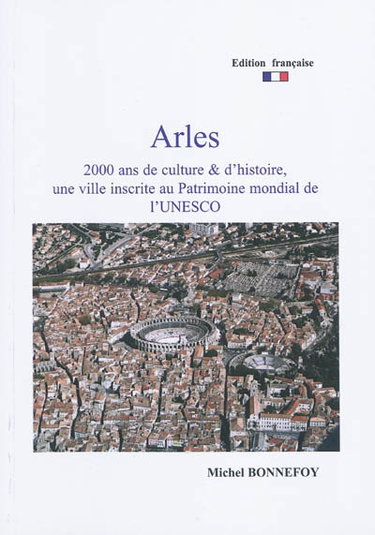 Arles : 2.000 ans de culture & d'histoire, une ville inscrite au patrimoine mondial de l'Unesco