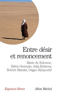 Entre désir et renoncement : dialogues avec Julia Kristeva, Sylvie Germain, Robert Misrahi et Dagpo Rimpoché