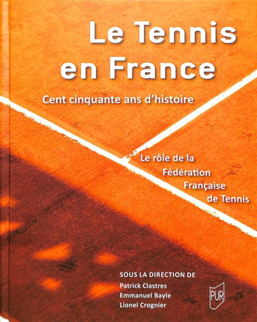 Couverture de Le tennis en France : cent cinquante ans d'histoire : le rôle de la Fédération française de tennis