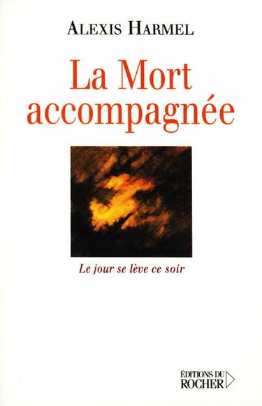 La mort accompagnée : le jour se lève ce soir : carnet de route d'un visiteur hospitalier