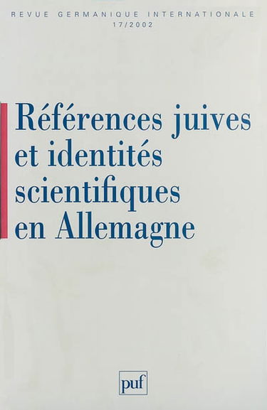 Revue germanique internationale, n° 17. Références juives et identités scientifiques en Allemagne