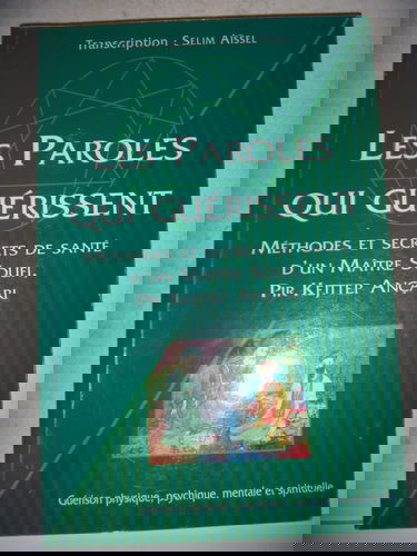 Les paroles qui guérissent.: Méthodes et secrets de santé d'un maître soufi, Pir Kejttep Ançari