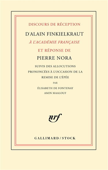 Discours de réception d'Alain Finkielkraut à l'Académie française et réponse de Pierre Nora. Allocutions prononcées à l'occasion de la remise de l'épée