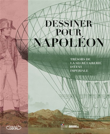 Couverture de Dessiner pour Napoléon : trésors de la secrétairerie d'Etat impériale : exposition, Paris, Archives nationales, Hôtel de Soubise, du 10 mars au 19 juillet 2021