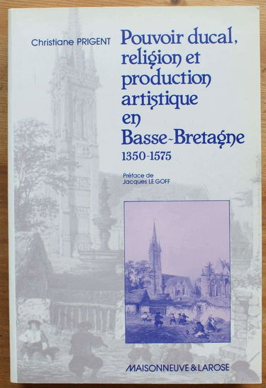 Pouvoir ducal, religion et production artistique en Basse-Bretagne : de 1350 à 1575