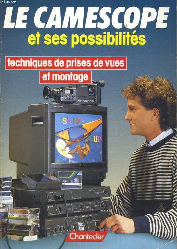 Le camescope et ses possibilites. techniques de prises de vues et montage