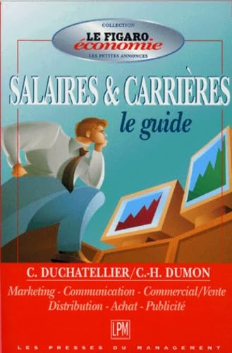 Guide des salaires et carrières. Vol. 1. Marketing, communication, commercial-vente, distribution, achat, publicité