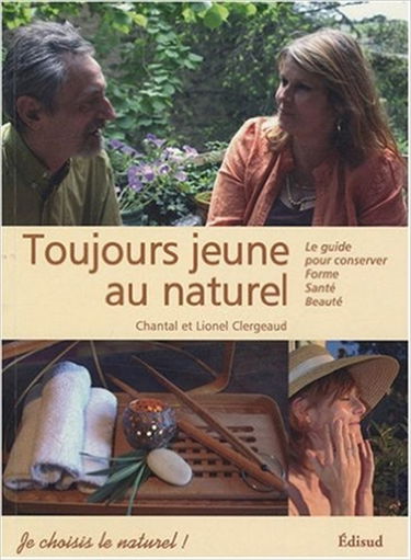Toujours jeune au naturel : le guide pour conserver forme, santé, beauté