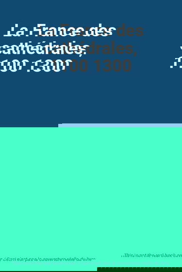 La France des cathédrales, 1100 1300