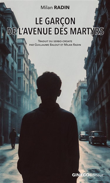 Le garçon de l'avenue des martyrs : comment j'ai fui la Roumanie communiste à quinze ans