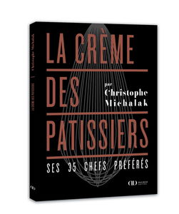 La crème des pâtissiers : ses 35 chefs préférés