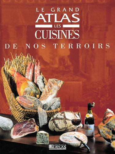 Le grand atlas des cuisines de nos terroirs