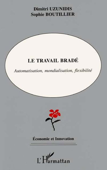 Couverture de Le travail bradé : automatisation, mondialisation, flexibilité