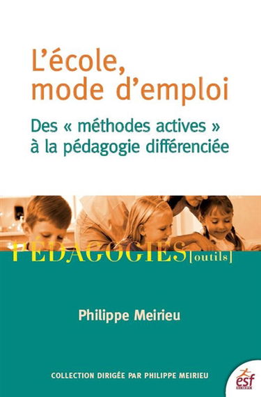 L'école, mode d'emploi : des méthodes actives à la pédagogie différenciée