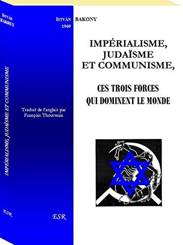 IMPÉRIALISME, JUDAÏSME ET COMMUNISME, ces trois forces qui dominent le monde