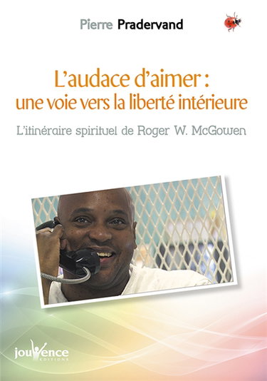 L'audace d'aimer, une voie vers la liberté intérieure : l'itinéraire spirituel de Roger W. McGowen