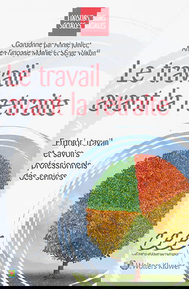 Le travail avant la retraite : emploi, travail et savoirs professionnels des seniors