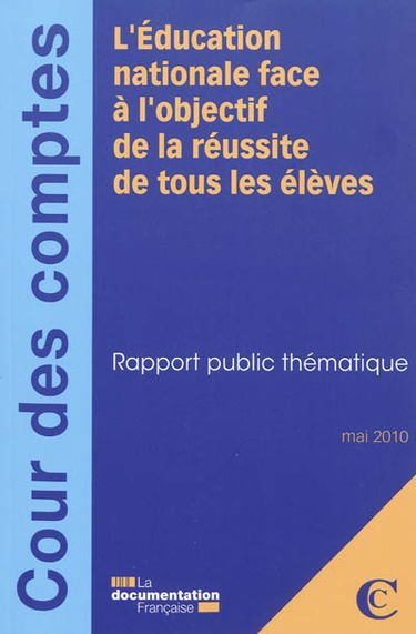 L'Education nationale face à l'objectif de la réussite de tous les élèves : mai 2010 : rapport public thématique