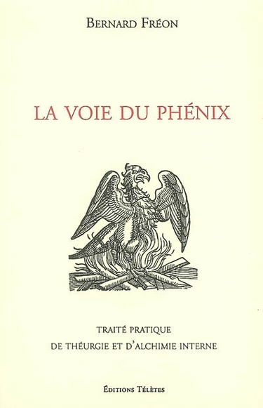 La voie du Phénix : traité pratique de théurgie et d'alchimie interne