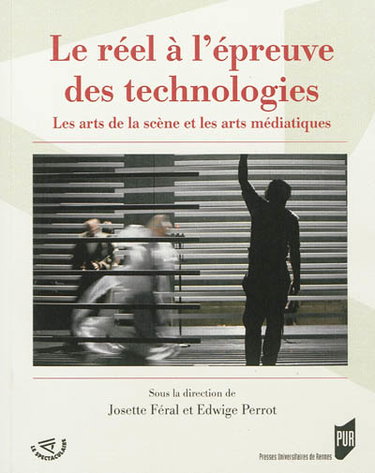 Couverture de Le réel à l'épreuve des technologies : les arts de la scène et les arts médiatiques
