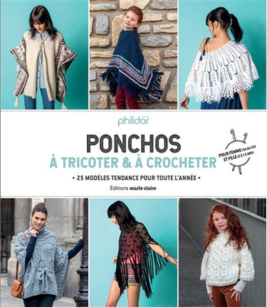 Ponchos à tricoter & à crocheter : 25 modèles tendance pour toute l'année : pour femme (34 au 52) et fille (2 à 12 ans)