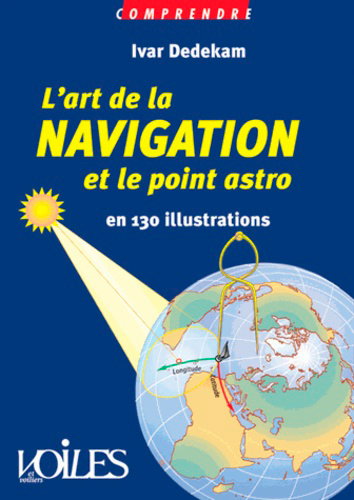 Couverture de L'art de la navigation et le point astro : en 130 illustrations