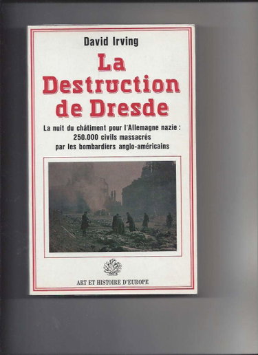 Couverture de La Destruction de Dresde : la nuit du châtiment pour l'Allemagne nazie : 250 000 civils massacrés par les bombardiers anglo-américains
