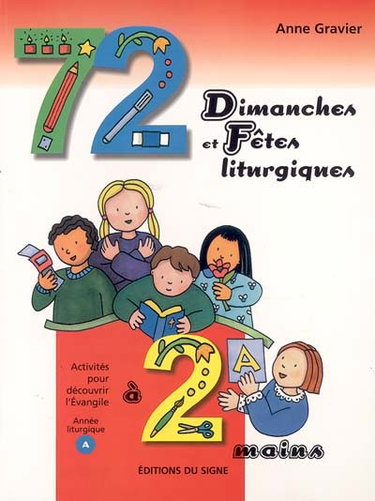 72 dimanches et fêtes liturgiques à 2 mains : activités pour découvrir l'Evangile : année liturgique A