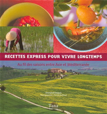 Recettes express pour vivre longtemps : au fil des saisons entre Asie et Méditerranée