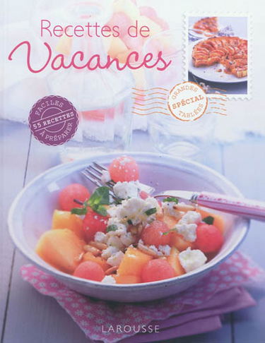 Recettes de vacances : 55 recettes faciles à préparer : spécial grandes tablées