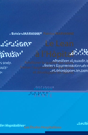 Le Lean à l'hôpital : améliorer la qualité des soins, freiner l'augmentation des coûts et développer les talents