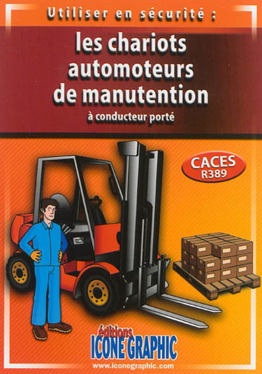 Utiliser en sécurité : les chariots automoteurs de manutention à conducteur porté : préparation au Certificat d'aptitude à la conduite en sécurité, CACES R389
