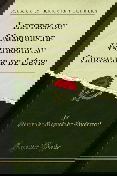 Lettres du Marquis de Vaudreuil au Chevalier de Lévis (Classic Reprint)