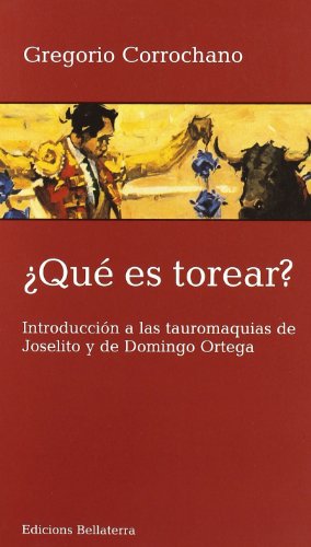 Couverture de Que es torear ? Introduccion a las tauromaquias de Joselito y de Domingo Ortega