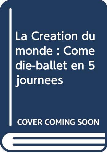 La Création du monde : Comédie-ballet en 5 journées
