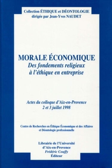 Morale économique : des fondements religieux à l'éthique en entreprise : actes du colloque d'Aix-en-Provence, 2-3 juillet 1998