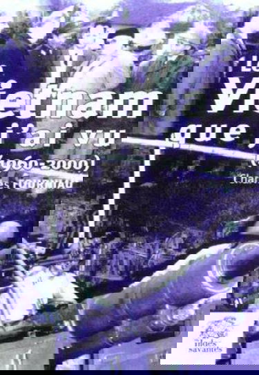 Le Vietnam que j'ai vu (1965-2000)