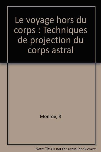 Le voyage hors du corps : techniques de projection du corps astral