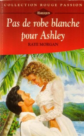 Pas de robe blanche pour Ashley : Collection : Collection rouge passion n° 706