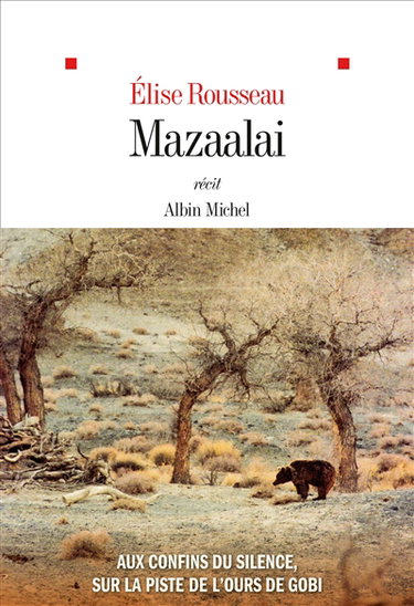 Couverture de Mazaalai : aux confins du silence, sur la piste de l'ours de Gobi : récit par Elise Rousseau