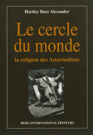 Le cercle du monde : la religion des Amérindiens