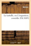 Le tartuffe, ou L'imposteur , comédie (Ed.1669)