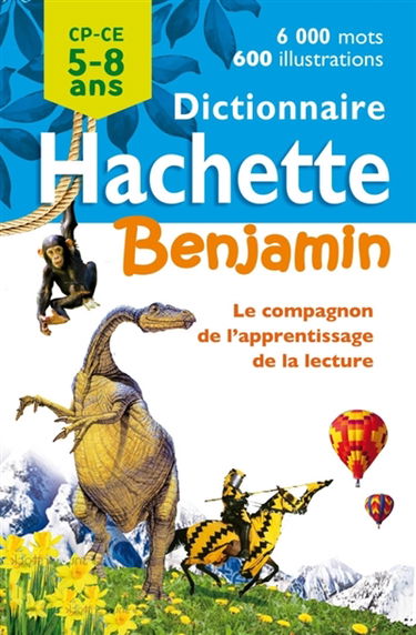 Dictionnaire Hachette benjamin CP-CE, 5-8 ans : le compagnon de l'apprentissage de la lecture