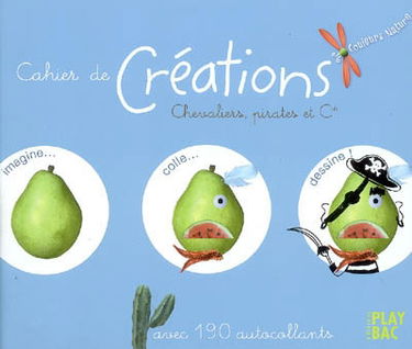 Cahier de créations : chevaliers, pirates et cie