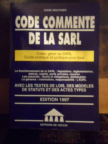 Code Commente De La Sarl. Creer, Gerer Sa Sarl, Guide Pratique Et Juridique Pour Tous, Edition 1997