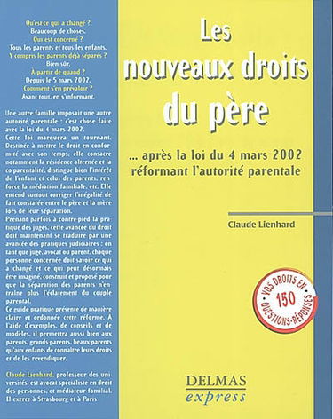 Les nouveaux droits du père : ... après la loi du 4 mars 2002 réformant l'autorité parentale