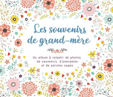 Couverture de Les souvenirs de grand-mère : un album à remplir de photos, de souvenirs, d'anecdotes et de paroles sages