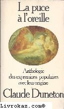 Couverture de La Puce à l' Oreille - Anthologie Des Expressions Populaires Avec Leur Origines par Claude Duneton
