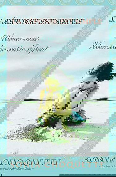 La réponse est simple - Aimez-vous, Vivez selon votre Esprit